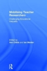 Mobilising Teacher Researchers : Challenging Educational Inequality - Book