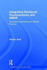 Integrating Relational Psychoanalysis and EMDR : Embodied Experience and Clinical Practice - Book