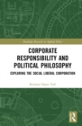 Corporate Responsibility and Political Philosophy : Exploring the Social Liberal Corporation - Book