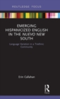 Emerging Hispanicized English in the Nuevo New South : Language Variation in a Triethnic Community - Book