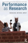 Performance as Research : Knowledge, methods, impact - Book
