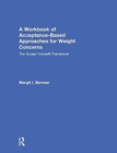 A Workbook of Acceptance-Based Approaches for Weight Concerns : The Accept Yourself! Framework - Book