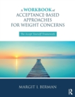 A Workbook of Acceptance-Based Approaches for Weight Concerns : The Accept Yourself! Framework - Book