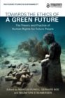 Towards the Ethics of a Green Future : The Theory and Practice of Human Rights for Future People - Book