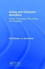 Acting and Character Animation : The Art of Animated Films, Acting and Visualizing - Book