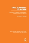 The Journey to Rome : Conversion Literature by Nineteenth-Century American Catholics - Book