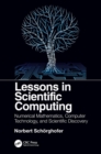 Lessons in Scientific Computing : Numerical Mathematics, Computer Technology, and Scientific Discovery - Book