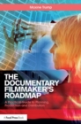 The Documentary Filmmaker's Roadmap : A Practical Guide to Planning, Production and Distribution - Book