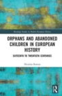 Orphans and Abandoned Children in European History : Sixteenth to Twentieth Centuries - Book