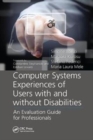 Computer Systems Experiences of Users with and Without Disabilities : An Evaluation Guide for Professionals - Book