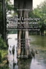Wetland Landscape Characterization : Practical Tools, Methods, and Approaches for Landscape Ecology, Second Edition - Book