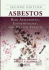 Asbestos : Risk Assessment, Epidemiology, and Health Effects, Second Edition - Book