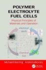 Polymer Electrolyte Fuel Cells : Physical Principles of Materials and Operation - Book