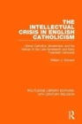 The Intellectual Crisis in English Catholicism : Liberal Catholics, Modernists, and the Vatican in the Late Nineteenth and Early Twentieth Centuries - Book