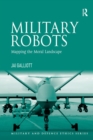 Military Robots : Mapping the Moral Landscape - Book