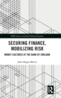 Securing Finance, Mobilizing Risk : Money Cultures at the Bank of England - Book