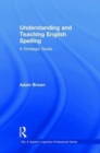 Understanding and Teaching English Spelling : A Strategic Guide - Book