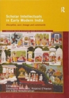 Scholar Intellectuals in Early Modern India : Discipline, Sect, Lineage and Community - Book
