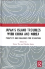 Japan’s Island Troubles with China and Korea : Prospects and Challenges for Resolution - Book