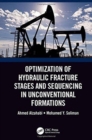 Optimization of Hydraulic Fracture Stages and Sequencing in Unconventional Formations - Book