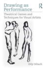 Drawing as Performance : Theatrical Games and Techniques for Visual Artists - Book