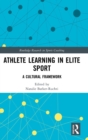 Athlete Learning in Elite Sport : A Cultural Framework - Book