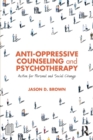 Anti-Oppressive Counseling and Psychotherapy : Action for Personal and Social Change - Book
