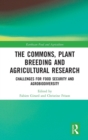 The Commons, Plant Breeding and Agricultural Research : Challenges for Food Security and Agrobiodiversity - Book