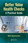 Better Value Health Checks : A Practical Guide - Book