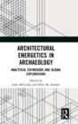 Architectural Energetics in Archaeology : Analytical Expansions and Global Explorations - Book