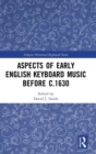 Aspects of Early English Keyboard Music before c.1630 - Book