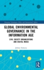 Global Environmental Governance in the Information Age : Civil Society Organizations and Digital Media - Book