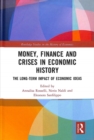 Money, Finance and Crises in Economic History : The Long-Term Impact of Economic Ideas - Book