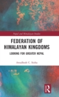 Federation of Himalayan Kingdoms : Looking for Greater Nepal - Book