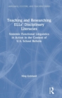 Teaching and Researching ELLs’ Disciplinary Literacies : Systemic Functional Linguistics in Action in the Context of U.S. School Reform - Book