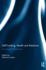 Self-Tracking, Health and Medicine : Sociological Perspectives - Book