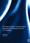 The State of Asian Communication Research and Directions for the 21st Century - Book