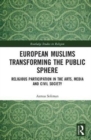 European Muslims Transforming the Public Sphere : Religious Participation in the Arts, Media and Civil Society - Book