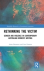 Rethinking the Victim : Gender and Violence in Contemporary Australian Women's Writing - Book