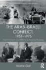 The Arab-Israeli Conflict, 1956-1975 : From Violent Conflict to a Peace Process - Book
