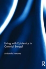 Living with Epidemics in Colonial Bengal - Book