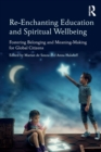 Re-Enchanting Education and Spiritual Wellbeing : Fostering Belonging and Meaning-Making for Global Citizens - Book