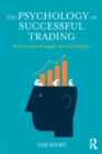 The Psychology of Successful Trading : Behavioural Strategies for Profitability - Book
