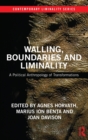Walling, Boundaries and Liminality : A Political Anthropology of Transformations - Book