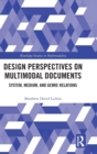 Design Perspectives on Multimodal Documents : System, Medium, and Genre Relations - Book