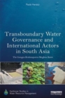 Transboundary Water Governance and International Actors in South Asia : The Ganges-Brahmaputra-Meghna Basin - Book