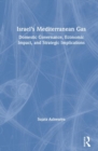 Israel’s Mediterranean Gas : Domestic Governance, Economic Impact, and Strategic Implications - Book