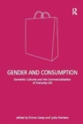 Gender and Consumption : Domestic Cultures and the Commercialisation of Everyday Life - Book