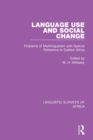 Language Use and Social Change : Problems of Multilingualism with Special Reference to Eastern Africa - Book