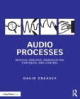 Audio Processes : Musical Analysis, Modification, Synthesis, and Control - Book